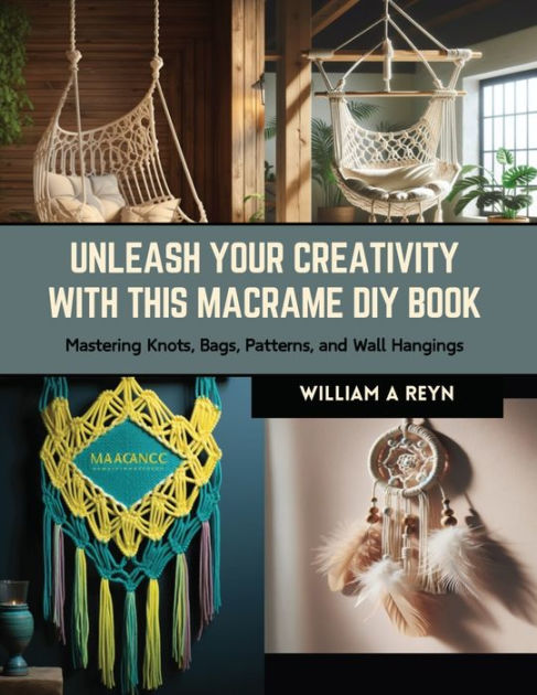 Unleash Your Creativity with this Macrame DIY Book: Mastering Knots, Bags, Patterns, and Wall Hangings [Book]