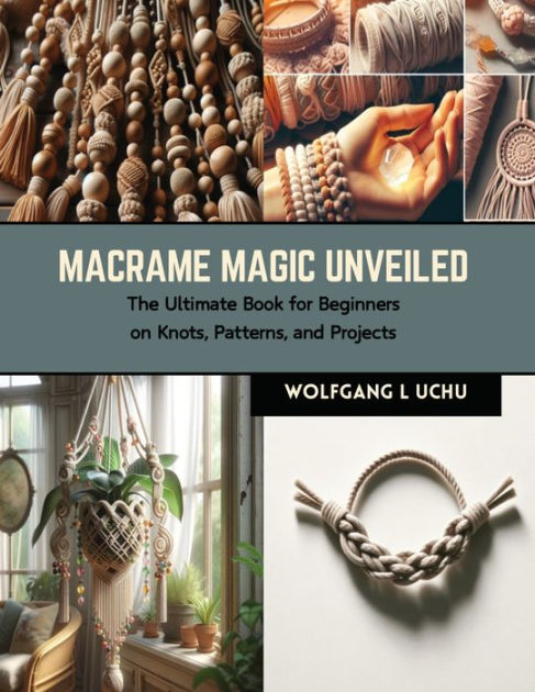 Macrame: Techniques and Projects for the Complete Beginner [Book]