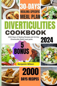 Title: DIVERTICULITIS: 2000 Days of healing Recipes and 30-Day Diverticulitis Relief meal guide., Author: Benjamin Wilson