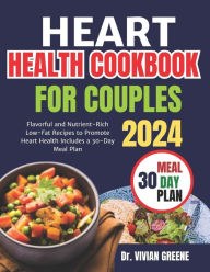 Title: Heart health cookbook for couples(TWO): Flavorful and Nutrient-Rich Low-Fat Recipes to Promote Heart Health, Includes a 30-Day Meal Plan, Author: Dr. Vivian Greene