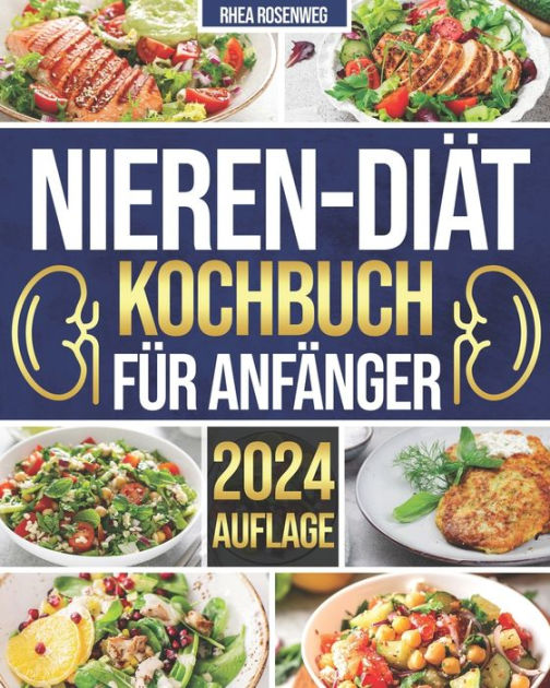 Nieren Diät Kochbuch für Anfänger 365 Tage einfache und schmackhafte Rezepte für eine