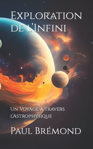 Exploration de l'Infini: Un Voyage à travers l'Astrophysique by GPT-4, Paul  Brémond, Paperback
