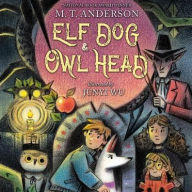 Title: Elf Dog and Owl Head, Author: M T Anderson