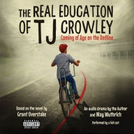 Title: The Real Education of Tj Crowley: Coming of Age on the Redline: An Audio Drama, Author: Grant Overstake