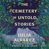 Title: The Cemetery of Untold Stories, Author: Julia Alvarez