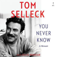 Title: You Never Know: A Memoir, Author: Tom Selleck