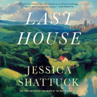 Title: Last House: A Novel, Author: Jessica Shattuck