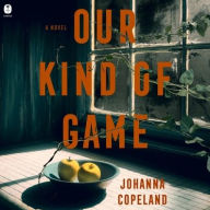 Title: Our Kind of Game: A Novel, Author: Johanna Copeland