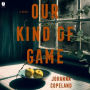 Our Kind of Game: A Novel