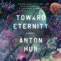 Toward Eternity: A Novel