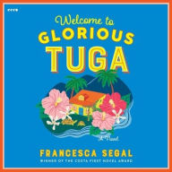 Title: Welcome to Glorious Tuga: A Novel, Author: Francesca Segal