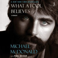 Title: What a Fool Believes: A Memoir, Author: Michael McDonald