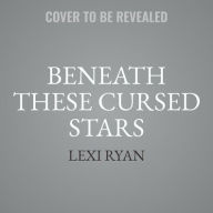 Title: Beneath These Cursed Stars, Author: Lexi Ryan