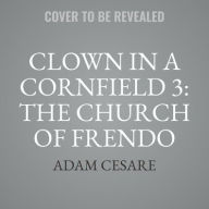 Title: Clown in a Cornfield 3: The Church of Frendo, Author: Adam Cesare