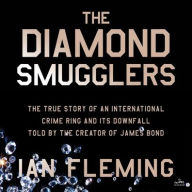 Diamond Smugglers: The True Story of an International Crime Ring and Its Downfall, Told by the Creator of James Bond 