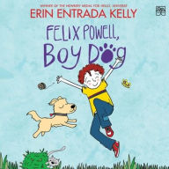Title: Felix Powell, Boy Dog, Author: Erin Entrada Kelly