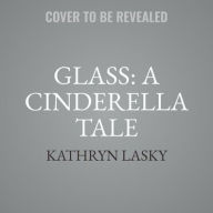 Title: Glass: A Cinderella Tale, Author: Kathryn Lasky