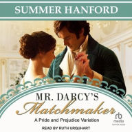 Title: Mr. Darcy's Matchmaker: A Pride and Prejudice Variation, Author: Summer Hanford