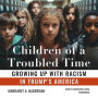 Children of a Troubled Time: Growing Up with Racism in Trump's America