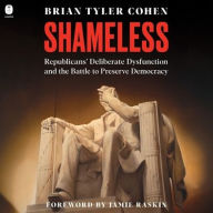 Title: Shameless: Republicans' Deliberate Dysfunction and the Battle to Preserve Democracy , Author: Brian Tyler Cohen