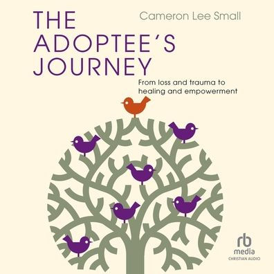 The Adoptee's Journey: From Loss and Trauma to Healing and Empowerment