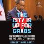 The City Is Up for Grabs: How Chicago Mayor Lori Lightfoot Led and Lost a City in Crisis