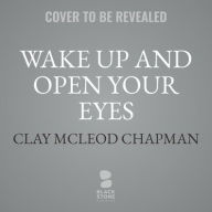 Title: Wake Up and Open Your Eyes, Author: Clay McLeod Chapman