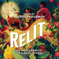 Title: Relit: 16 Latinx Remixes of Classic Stories, Author: Sandra Proudman