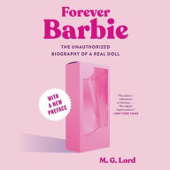 Title: Forever Barbie: The Unauthorized Biography of a Real Doll, Author: M. G. Lord