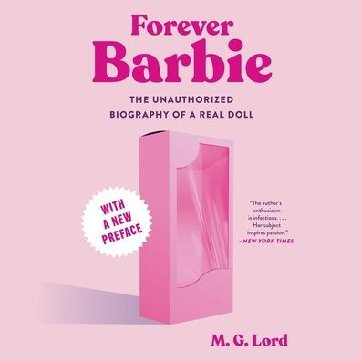 Forever Barbie: The Unauthorized Biography of a Real Doll