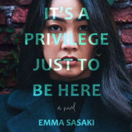 Title: It's a Privilege Just to Be Here, Author: Emma Sasaki