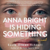 Title: Anna Bright Is Hiding Something, Author: Susie Orman Schnall