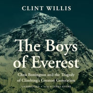 Title: The Boys of Everest: Chris Bonington and the Tragedy of Climbing's Greatest Generation, Author: Clint Willis