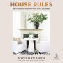 House Rules: How to Decorate for Every Home, Style, and Budget