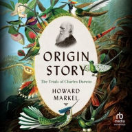 Title: Origin Story: The Trials of Charles Darwin, Author: Howard Markel