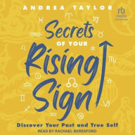 Title: Secrets of Your Rising Sign: Discover Your Past and True Self, Author: Andrea Taylor