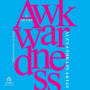 Awkwardness: A Theory