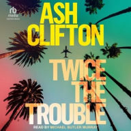 Title: Twice the Trouble: A Novel, Author: Ash Clifton