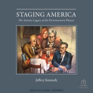 Title: Staging America: The Artistic Legacy of the Provincetown Players, Author: Jeffery Kennedy