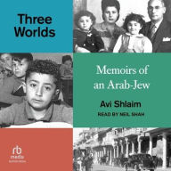 Title: Three Worlds: Memoirs of an Arab-Jew, Author: Avi Shlaim