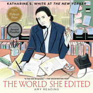Title: The World She Edited: Katharine S. White at The New Yorker, Author: Amy Reading