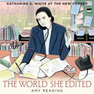 Title: The World She Edited: Katharine S. White at The New Yorker, Author: Amy Reading