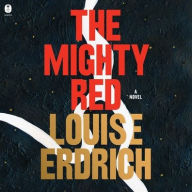 Title: The Mighty Red: A Novel, Author: Louise Erdrich