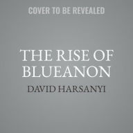 Title: The Rise of BlueAnon: How the Democrats Became a Party of Conspiracy Theorists, Author: David Harsanyi