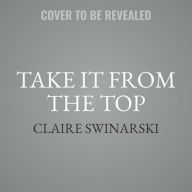 Title: Take It from the Top, Author: Claire Swinarski