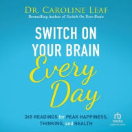 Title: Switch On Your Brain Every Day: 365 Readings for Peak Happiness, Thinking, and Health, Author: Caroline Leaf