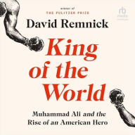 Title: King of the World: Muhammad Ali and the Rise of an American Hero, Author: David Remnick