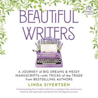 Title: Beautiful Writers: A Journey of Big Dreams and Messy Manuscripts-with Tricks of the Trade from Bestselling Authors, Author: Linda Sivertsen