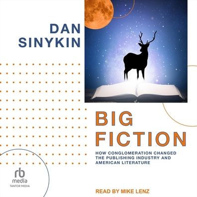 Big Fiction: How Conglomeration Changed the Publishing Industry and American Literature