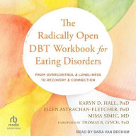 Title: The Radically Open DBT Workbook for Eating Disorders: From Overcontrol and Loneliness to Recovery and Connection, Author: Karyn D. Hall PhD